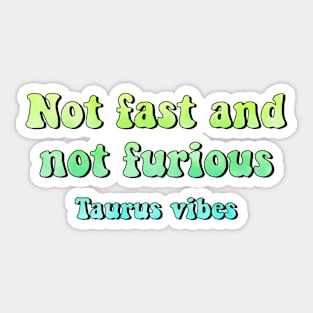 Not fast and not furious Taurus funny quotes zodiac astrology signs horoscope 70s aesthetic Sticker